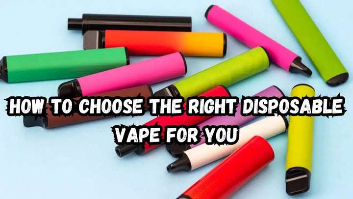 How to Choose the Right Disposable Vape for You
