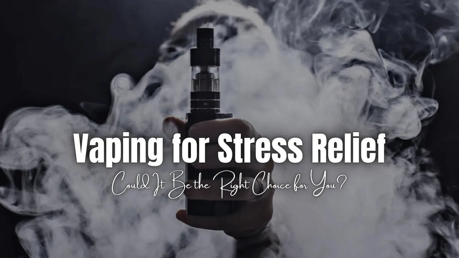 Vaping for Stress Relief: Could It Be the Right Choice for You?